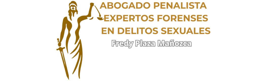 Fredy Plaza Mañozca — Abogado Penalista y Expertos Forenses en Delitos Sexuales